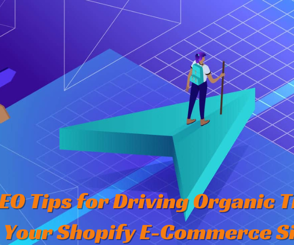Top SEO Tips for Driving Organic Traffic to Your Shopify E-Commerce Site